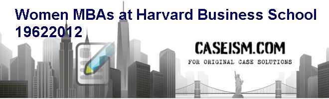 Women MBAs at Harvard Business School: 1962-2012 Case Solution Women MBAs at Harvard Business School: 1962-2012 Case Solution